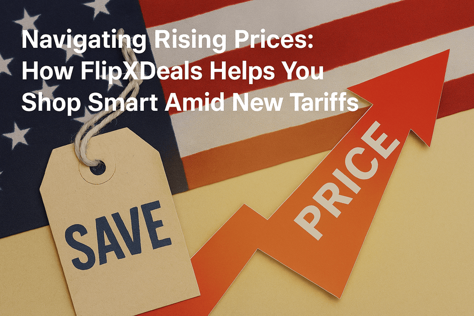 Cómo afrontar el aumento de precios: Cómo FlipXDeals te ayuda a comprar con inteligencia ante los nuevos aranceles de EE. UU.